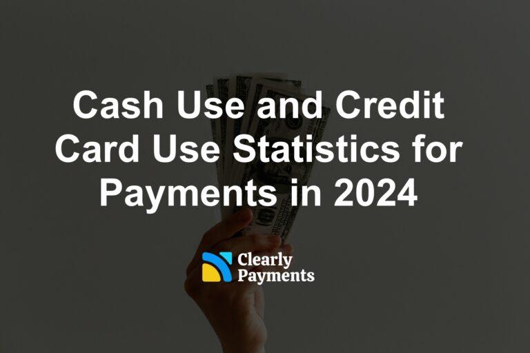 Cash Use and Credit Card Use Statistics for Payments in 2024